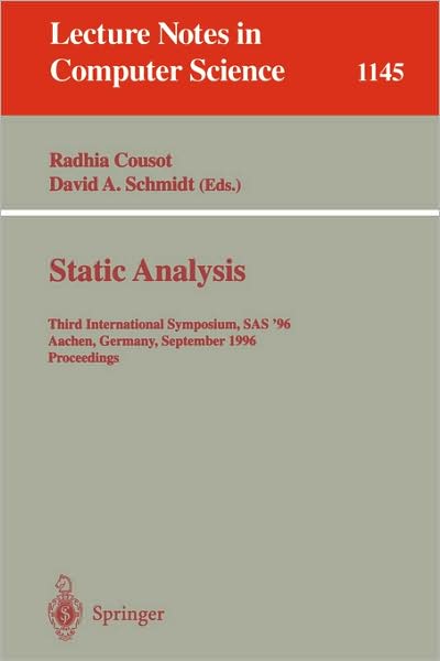 Cover for Radhia Cousot · Static Analysis: Third International Symposium, Sas '96, Aachen, Germany, September 24 - 26, 1996. Proceedings (Third International Symposium, Sas '96, Aachen, Germany, September 24-26, 1996 - Proceedings) - Lecture Notes in Computer Science (Paperback Book) (1996)