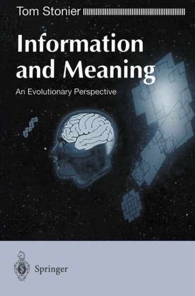 Cover for Tom Stonier · Information and Meaning: An Evolutionary Perspective (Pocketbok) [Softcover reprint of the original 1st ed. 1997 edition] (1997)