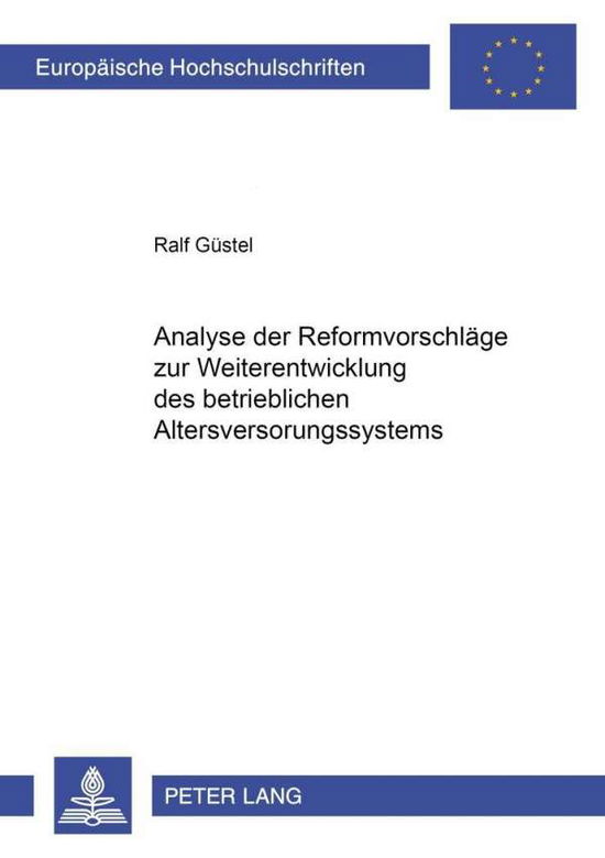 Cover for Ralf Gustel · Analyse Der Reformvorschlaege Zur Weiterentwicklung Des Betrieblichen Altersversorgungssystems - Europaeische Hochschulschriften / European University Studie (Paperback Book) [German edition] (2001)