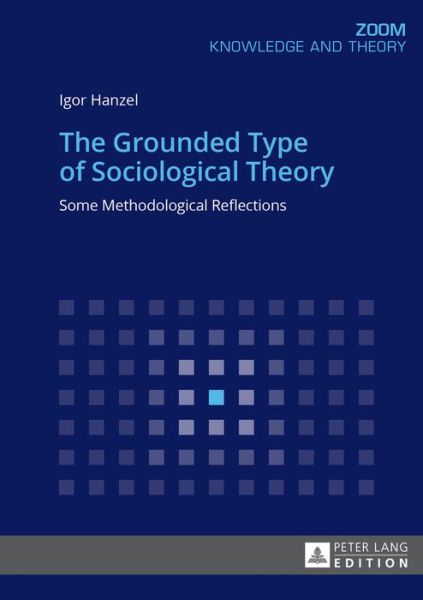 Cover for Igor Hanzel · The Grounded Type of Sociological Theory: Some Methodological Reflections (Paperback Book) [New edition] (2016)