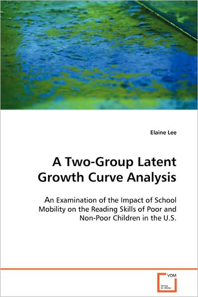 Cover for Elaine Lee · A Two-group Latent Growth Curve Analysis: an Examination of the Impact of School Mobility on the Reading Skills of Poor and Non-poor Children in the U.s. (Paperback Book) (2008)