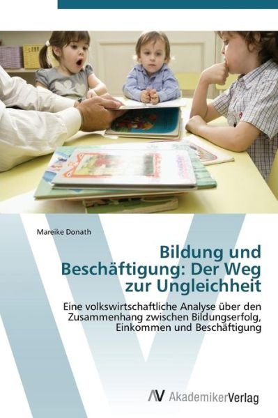 Cover for Donath Mareike · Bildung Und Beschaftigung: Der Weg Zur Ungleichheit (Taschenbuch) (2011)
