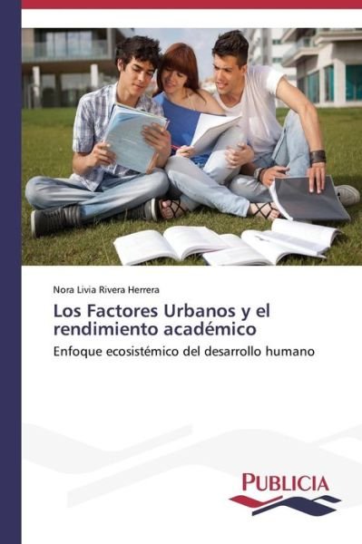 Cover for Nora Livia Rivera Herrera · Los Factores Urbanos Y El Rendimiento Académico (Taschenbuch) [Spanish edition] (2013)