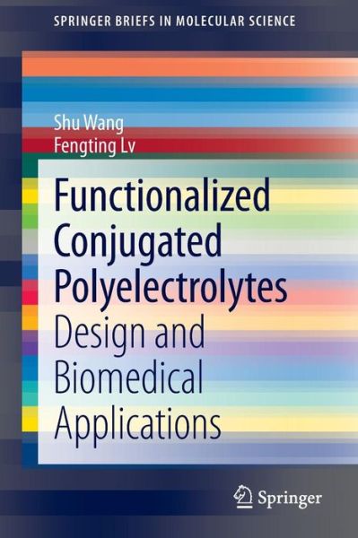 Functionalized Conjugated Polyelectrolytes: Design and Biomedical Applications - SpringerBriefs in Molecular Science - Shu Wang - Books - Springer-Verlag Berlin and Heidelberg Gm - 9783642405396 - October 8, 2013