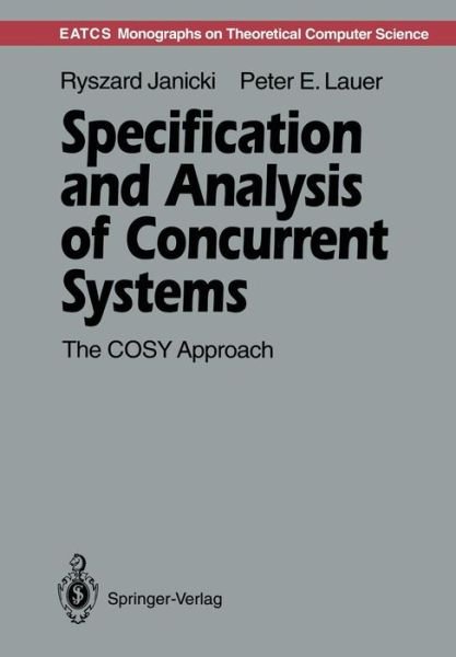 Cover for Ryszard Janicki · Specification and Analysis of Concurrent Systems: The COSY Approach - Monographs in Theoretical Computer Science. An EATCS Series (Paperback Book) [Softcover reprint of the original 1st ed. 1992 edition] (2011)