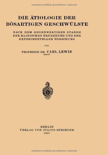 Cover for Carl Lewin · Die AEtiologie Der Boesartigen Geschwulste: Nach Dem Gegenwartigen Stande Der Klinischen Erfahrung Und Der Experimentellen Forschung (Paperback Book) [1928 edition] (1928)