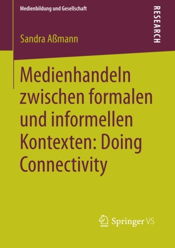 Cover for Sandra Assmann · Medienhandeln Zwischen Formalen Und Informellen Kontexten: Doing Connectivity - Medienbildung Und Gesellschaft (Paperback Bog) [2013 edition] (2013)