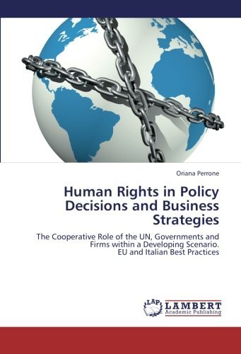 Cover for Oriana Perrone · Human Rights in Policy Decisions and Business Strategies: the Cooperative Role of the Un, Governments and Firms Within a Developing Scenario.  Eu and Italian Best Practices (Taschenbuch) (2013)