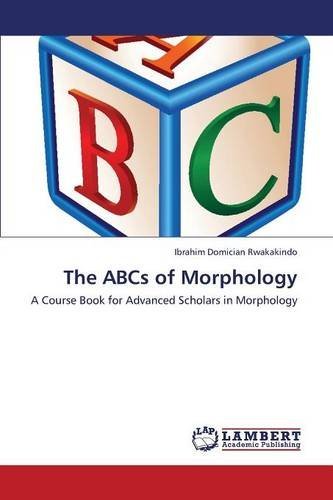 The Abcs of Morphology - Rwakakindo Ibrahim Domician - Bøger - LAP Lambert Academic Publishing - 9783659418396 - 25. juli 2013