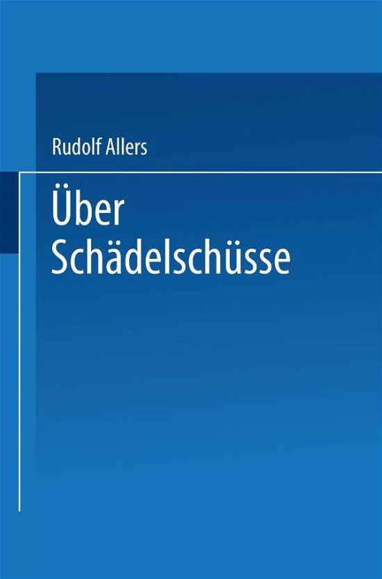 Cover for Rudolf Allers · UEber Schadelschusse: Probleme Der Klinik Und Der Fursorge (Paperback Book) [Softcover Reprint of the Original 1st 1916 edition] (1916)