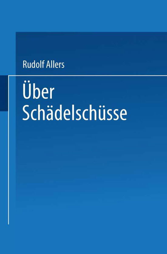 Cover for Rudolf Allers · UEber Schadelschusse: Probleme Der Klinik Und Der Fursorge (Taschenbuch) [Softcover Reprint of the Original 1st 1916 edition] (1916)