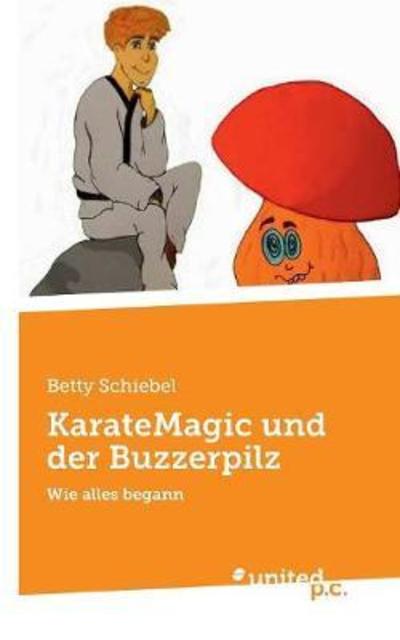 Cover for Schiebel · KarateMagic und der Buzzerpilz (Book) (2018)