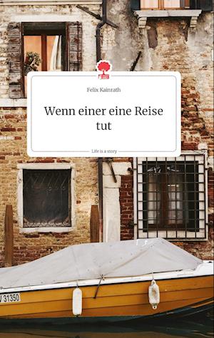Cover for Felix Kainrath · Wenn einer eine Reise tut. Life is a Story - story.one (Hardcover Book) (2021)