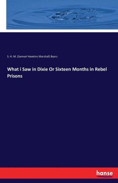 What i Saw in Dixie Or Sixteen Mo - Byers - Książki -  - 9783742817396 - 31 lipca 2016