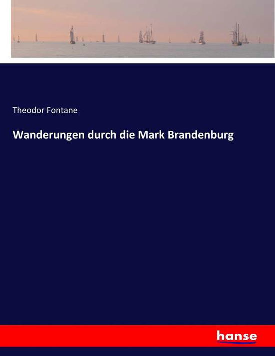 Wanderungen durch die Mark Bran - Fontane - Books -  - 9783743386396 - December 7, 2016