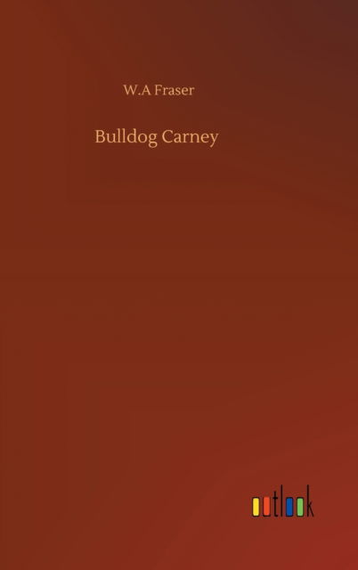 Cover for W A Fraser · Bulldog Carney (Gebundenes Buch) (2020)