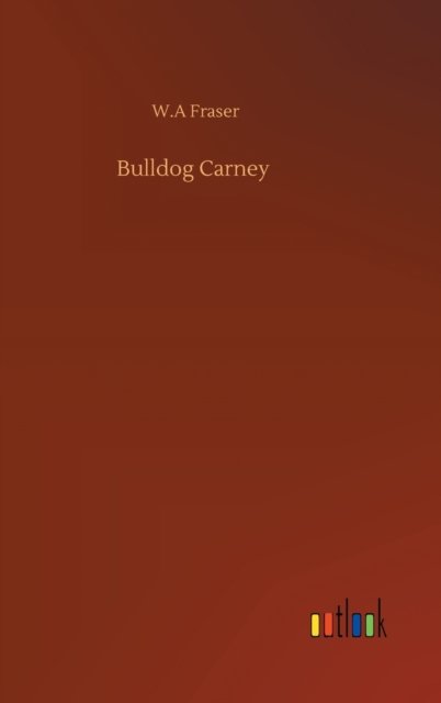 Cover for W A Fraser · Bulldog Carney (Hardcover Book) (2020)