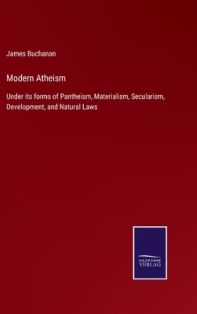 Modern Atheism - James Buchanan - Książki - Salzwasser-Verlag Gmbh - 9783752522396 - 28 października 2021