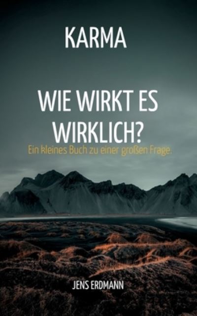 Cover for Jens Erdmann · Karma - Wie wirkt es wirklich?: Ein kleines Buch zu einer grossen Frage. (Paperback Book) (2022)