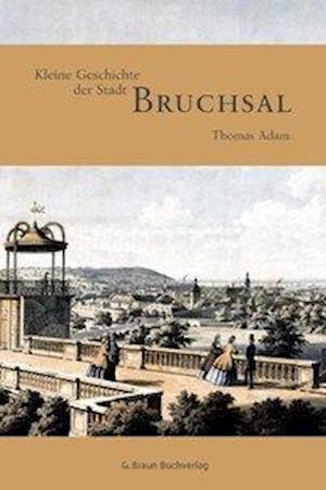 Cover for Thomas Adam · Kleine Geschichte der Stadt Bruchsal (Hardcover Book) (2006)