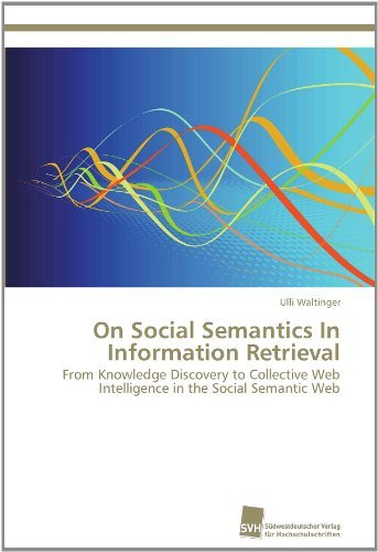 Cover for Ulli Waltinger · On Social Semantics in Information Retrieval: from Knowledge Discovery to Collective Web Intelligence in the Social Semantic Web (Taschenbuch) (2011)