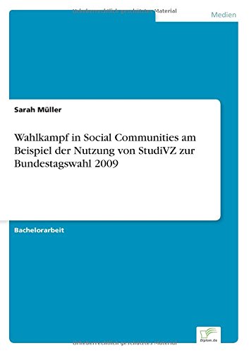 Wahlkampf in Social Communities Am Beispiel Der Nutzung Von Studivz Zur Bundestagswahl 2009 - Sarah Muller - Books - diplom.de - 9783842878396 - June 16, 2014