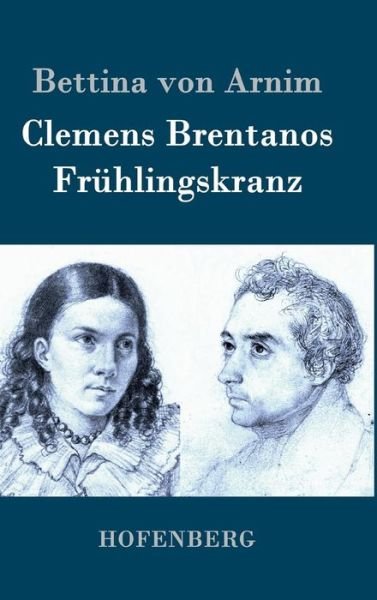 Cover for Bettina Von Arnim · Clemens Brentanos Fruhlingskranz (Gebundenes Buch) (2015)