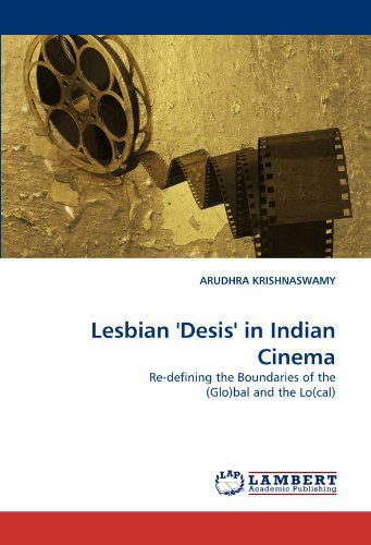 Cover for Arudhra Krishnaswamy · Lesbian 'desis' in Indian Cinema: Re-defining the Boundaries of the (Glo)bal and the Lo (Cal) (Pocketbok) (2011)