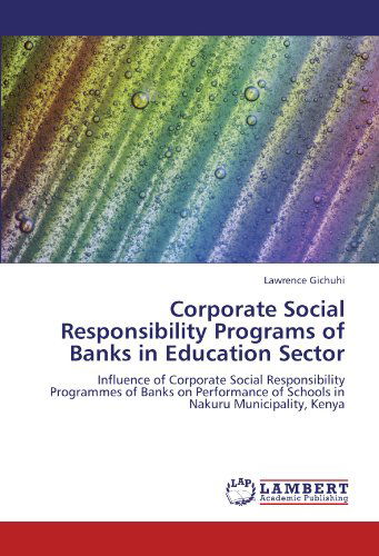 Cover for Lawrence Gichuhi · Corporate Social Responsibility Programs of Banks in Education Sector: Influence of Corporate Social Responsibility Programmes of Banks on Performance of Schools in Nakuru Municipality, Kenya (Paperback Book) (2011)