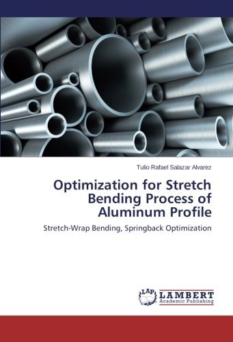 Optimization for Stretch Bending Process of Aluminum Profile: Stretch-wrap Bending, Springback Optimization - Tulio Rafael Salazar Alvarez - Livros - LAP LAMBERT Academic Publishing - 9783846528396 - 23 de novembro de 2012