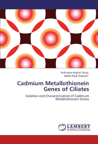 Cover for Abdul Rauf Shakoori · Cadmium Metallothionein Genes of Ciliates: Isolation and Characterization of Cadmium Metallothionein Genes (Paperback Book) (2011)