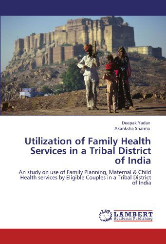 Cover for Akanksha Sharma · Utilization of Family Health Services in a Tribal District of India: an Study on Use of Family Planning, Maternal &amp; Child Health Services by Eligible Couples in a Tribal District of India (Paperback Book) (2012)