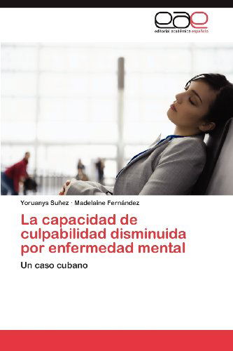 Cover for Madelaine Fernández · La Capacidad De Culpabilidad Disminuida Por Enfermedad Mental: Un Caso Cubano (Paperback Book) [Spanish edition] (2012)