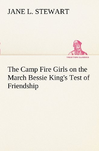 Cover for Jane L. Stewart · The Camp Fire Girls on the March Bessie King's Test of Friendship (Tredition Classics) (Pocketbok) (2012)