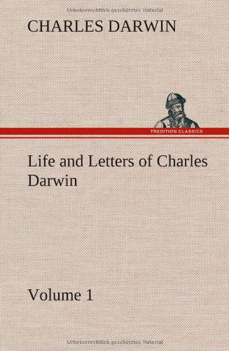 Cover for Charles Darwin · Life and Letters of Charles Darwin - Volume 1 (Hardcover Book) (2013)