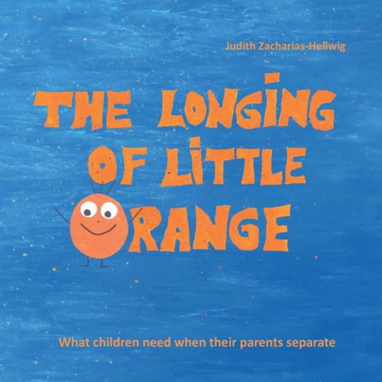 Cover for Judith Zacharias-Hellwig · The longing of little Orange: What children need when their parents separate (Paperback Book) (2020)