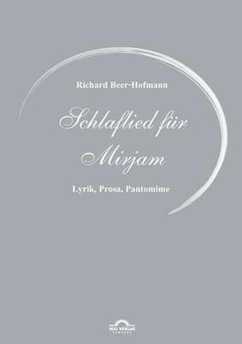 Richard Beer-Hofmann: Schlaflied fur Mirjam: Lyrik, Prosa, Pantomime - Michael M Schardt - Books - Igel - 9783868155396 - June 24, 2011