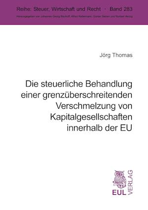 Cover for Jörg Thomas · Die steuerliche Behandlung einer grenzüberschreitenden Verschmelzung von Kapitalgesellschaften innerhalb der EU (Paperback Book) (2010)