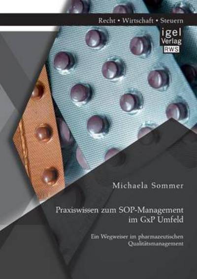 Cover for Michaela Sommer · Praxiswissen zum SOP-Management im GxP Umfeld: Ein Wegweiser im pharmazeutischen Qualitatsmanagement (Paperback Book) [German edition] (2014)