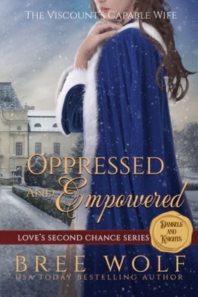 Cover for Bree Wolf · Oppressed &amp; Empowered: The Viscount's Capable Wife - Love's Second Chance Series: Tales of Damsels &amp; Knights (Paperback Book) (2018)