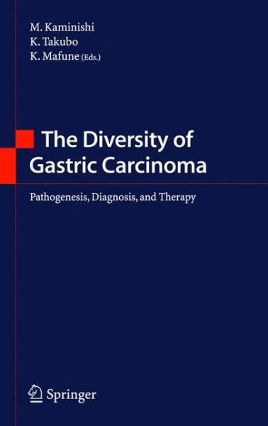Michio Kaminishi · The Diversity of Gastric Carcinoma: Pathogenesis, Diagnosis and Therapy (Hardcover bog) [2005 edition] (2005)
