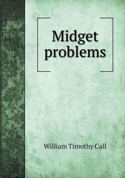 Cover for William Timothy Call · Midget Problems (Paperback Book) (2015)