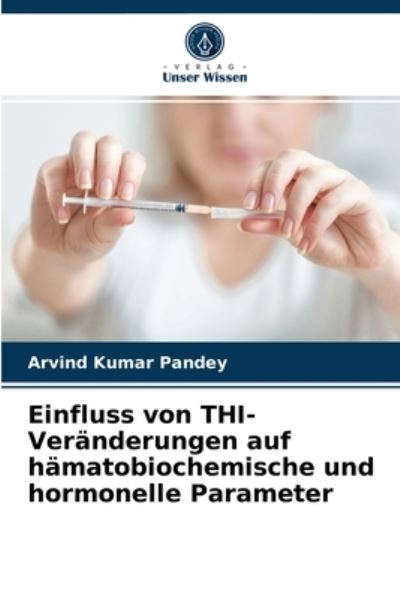 Cover for Arvind Kumar Pandey · Einfluss von THI-Veranderungen auf hamatobiochemische und hormonelle Parameter (Taschenbuch) (2021)