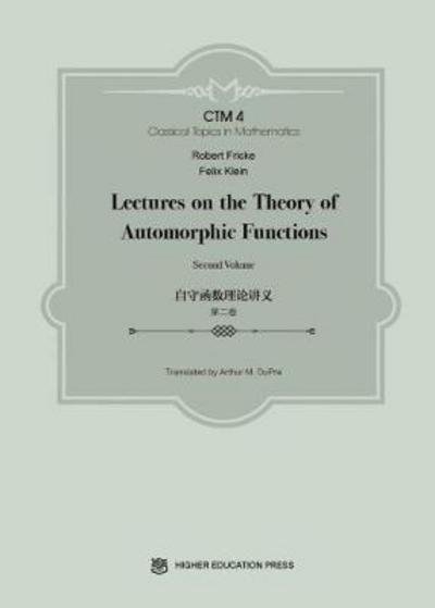 Cover for Felix Klein · Lectures on the Theory of Automorphic Functions: Second Volume - Classical Topics in Mathematics (Hardcover Book) (2017)