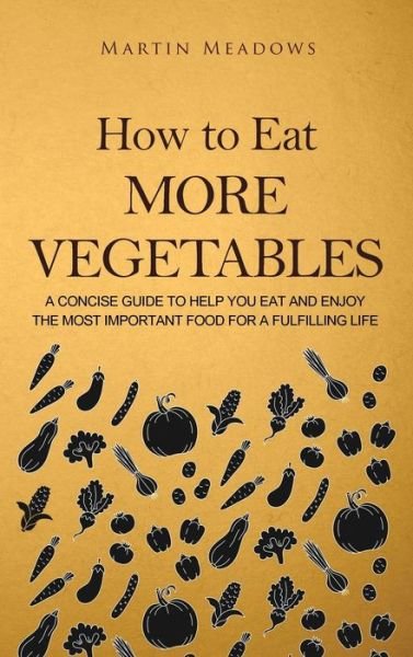 Cover for Martin Meadows · How to Eat More Vegetables (Innbunden bok) (2018)