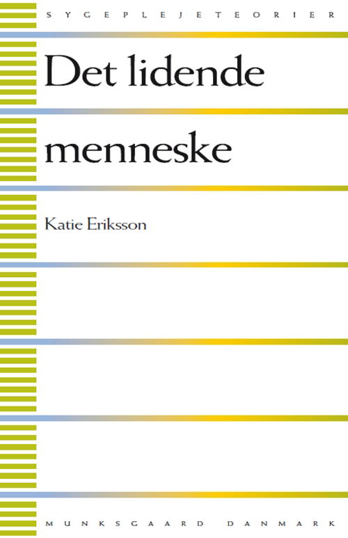 Sygeplejeteorier: Det lidende menneske - Katie Eriksson - Bøger - Gyldendal - 9788762810396 - 22. juli 2010