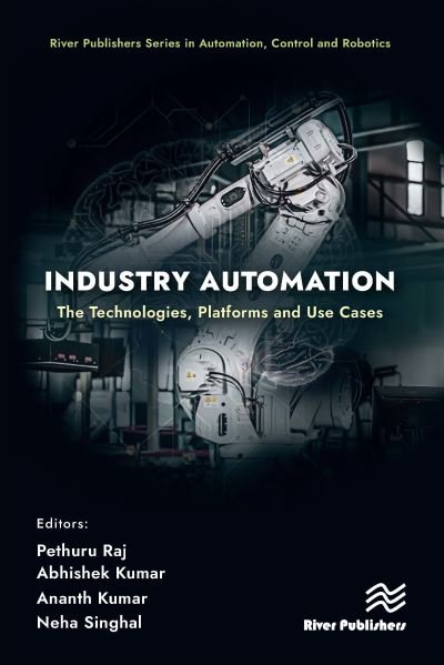 Industry Automation: The Technologies, Platforms and Use Cases - River Publishers Series in Automation, Control and Robotics -  - Boeken - River Publishers - 9788770040396 - 23 augustus 2024