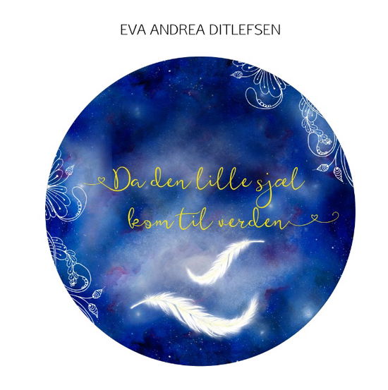 Da den lille sjæl kom til verden - Eva Andrea Ditlefsen - Livros - Books on Demand - 9788771704396 - 7 de janeiro de 2016