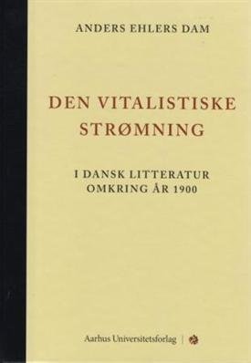 Cover for Anders Ehlers Dam · Den vitalistiske strømning (Gebundesens Buch) [1. Ausgabe] [Indbundet] (2010)
