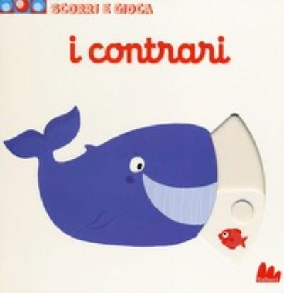 Cover for Nathalie Choux · I Contrari. Scorri E Gioca. Ediz. Illustrata (Book) (2014)